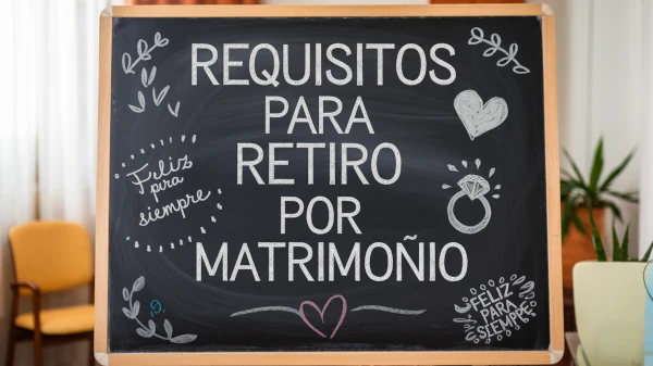 Requisitos para retiro por matrimonio